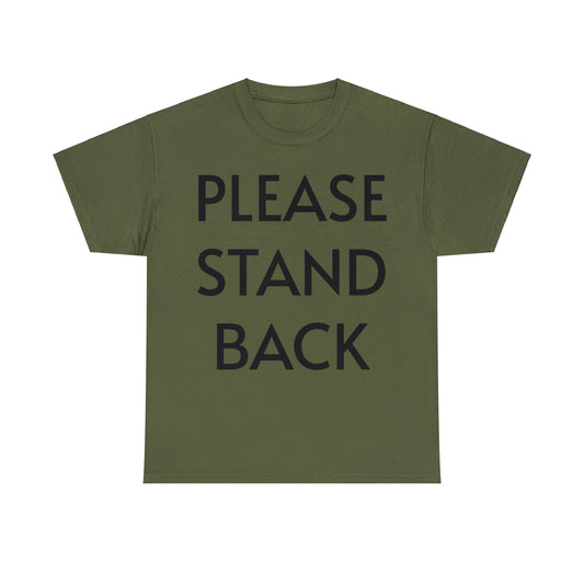 PLEASE STAND BACK-Unisex Heavy Cotton Tee